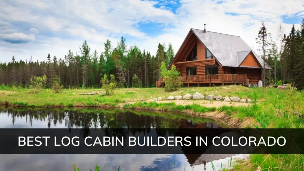 Best Log Cabin Builders in Colorado in 2024